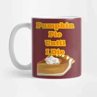 Pumpkin Pie Until I Die Mug